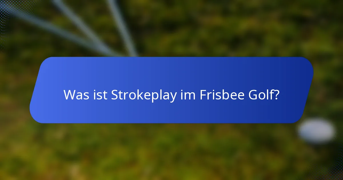 Was ist Strokeplay im Frisbee Golf?