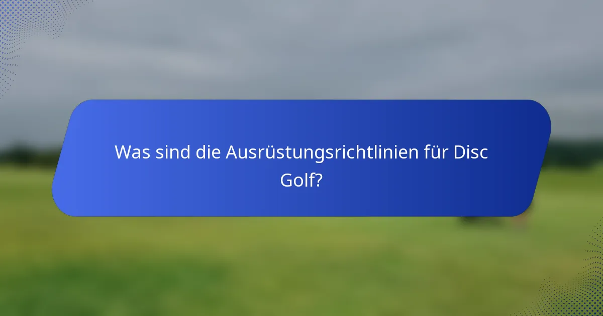 Was sind die Ausrüstungsrichtlinien für Disc Golf?