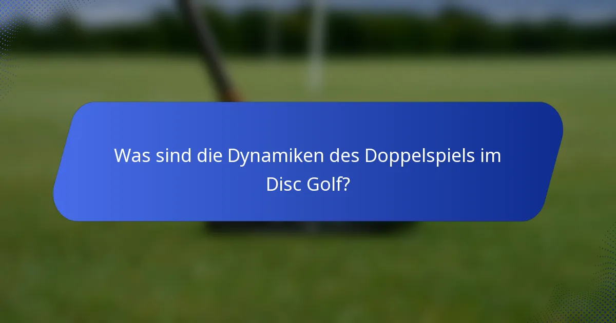 Was sind die Dynamiken des Doppelspiels im Disc Golf?