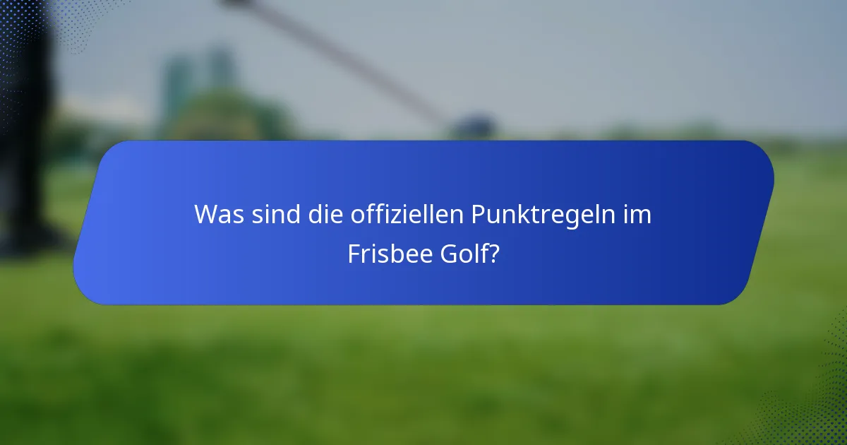 Was sind die offiziellen Punktregeln im Frisbee Golf?