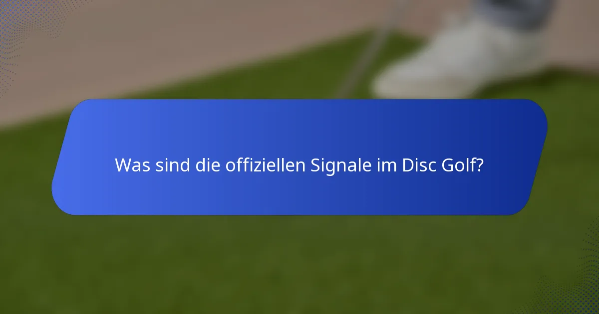 Was sind die offiziellen Signale im Disc Golf?