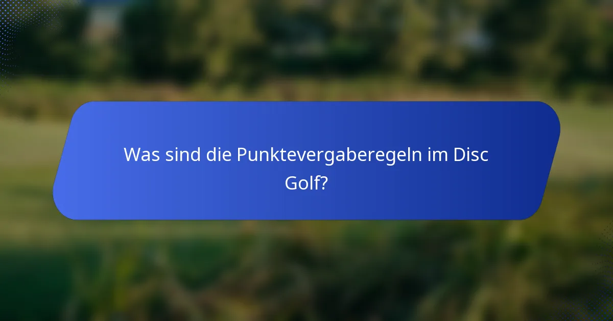 Was sind die Punktevergaberegeln im Disc Golf?