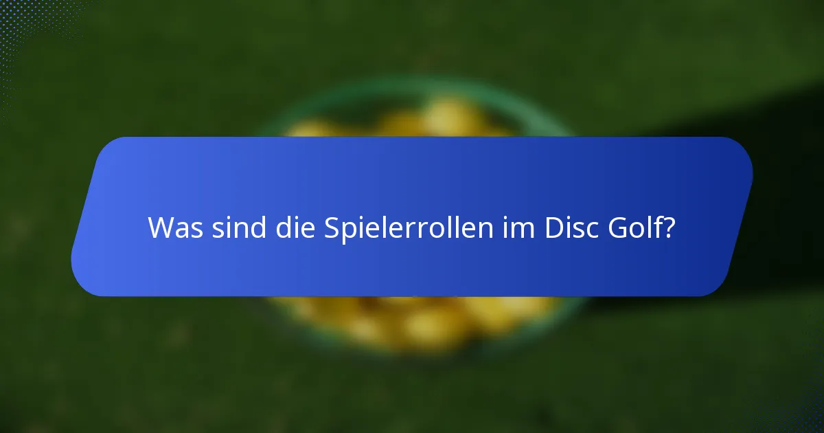 Was sind die Spielerrollen im Disc Golf?