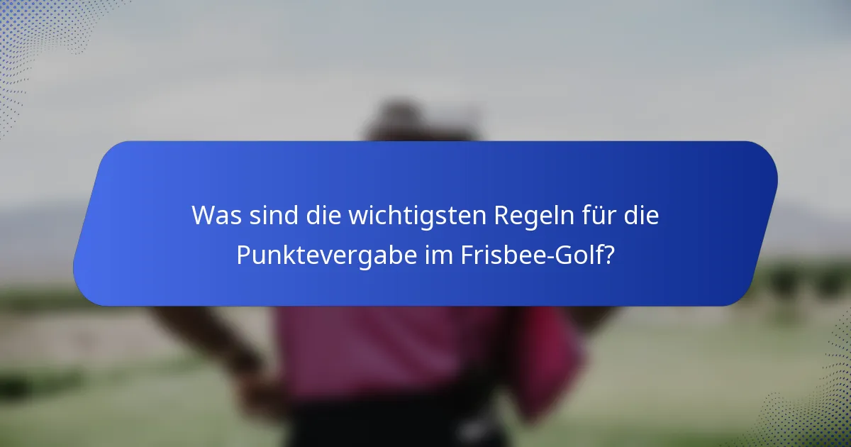 Was sind die wichtigsten Regeln für die Punktevergabe im Frisbee-Golf?