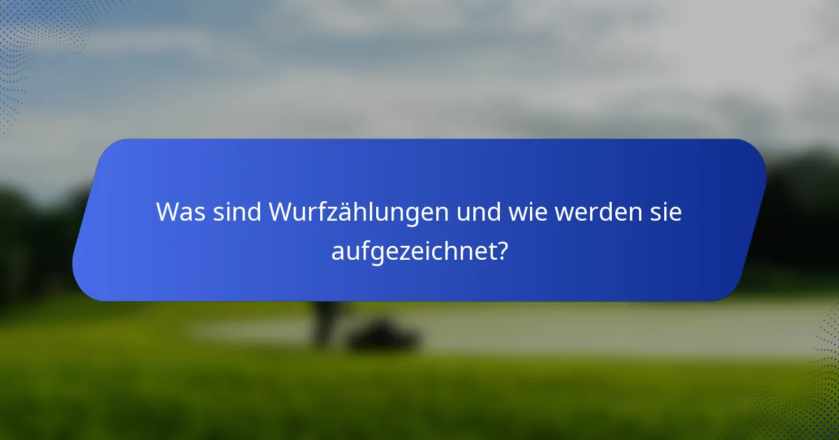 Was sind Wurfzählungen und wie werden sie aufgezeichnet?