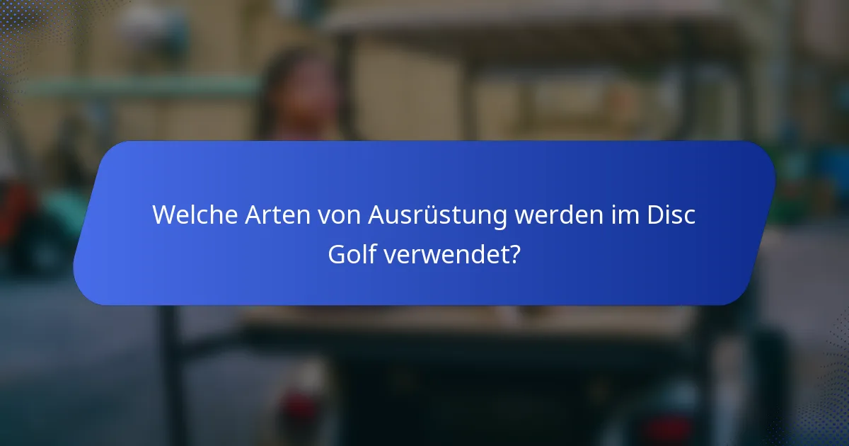 Welche Arten von Ausrüstung werden im Disc Golf verwendet?