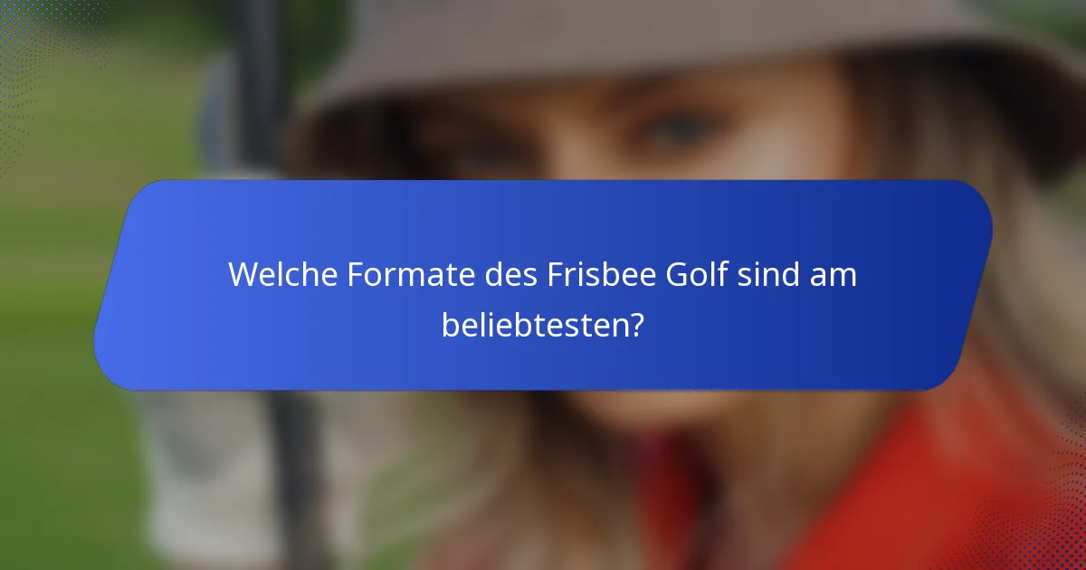 Welche Formate des Frisbee Golf sind am beliebtesten?