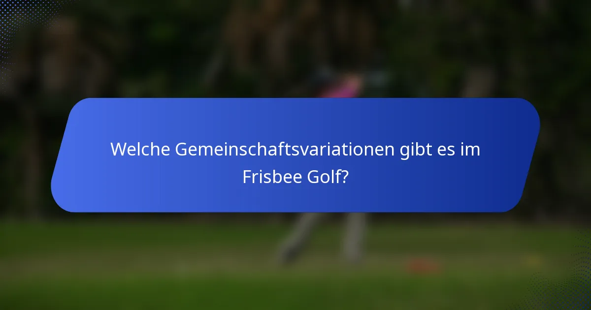 Welche Gemeinschaftsvariationen gibt es im Frisbee Golf?