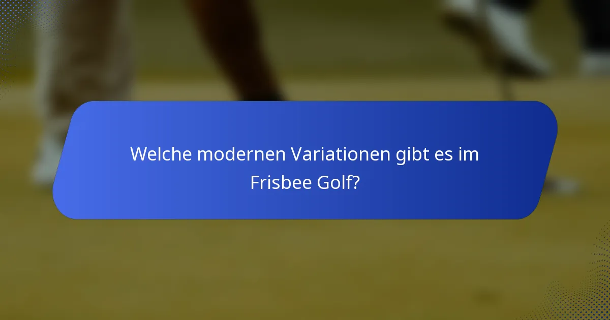 Welche modernen Variationen gibt es im Frisbee Golf?