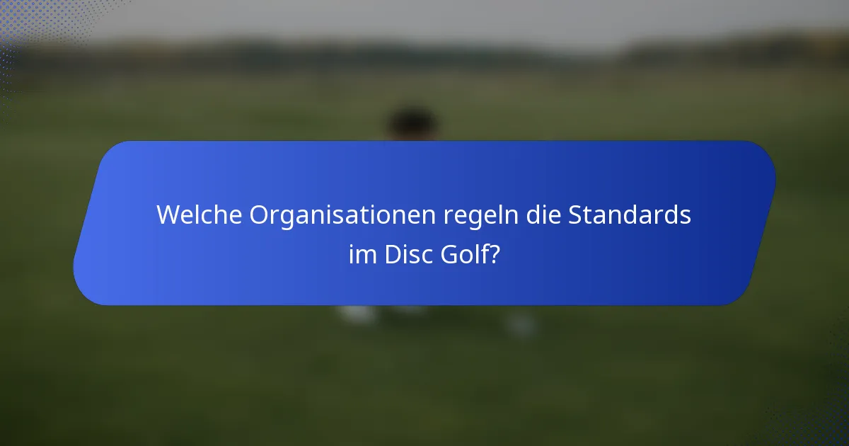 Welche Organisationen regeln die Standards im Disc Golf?