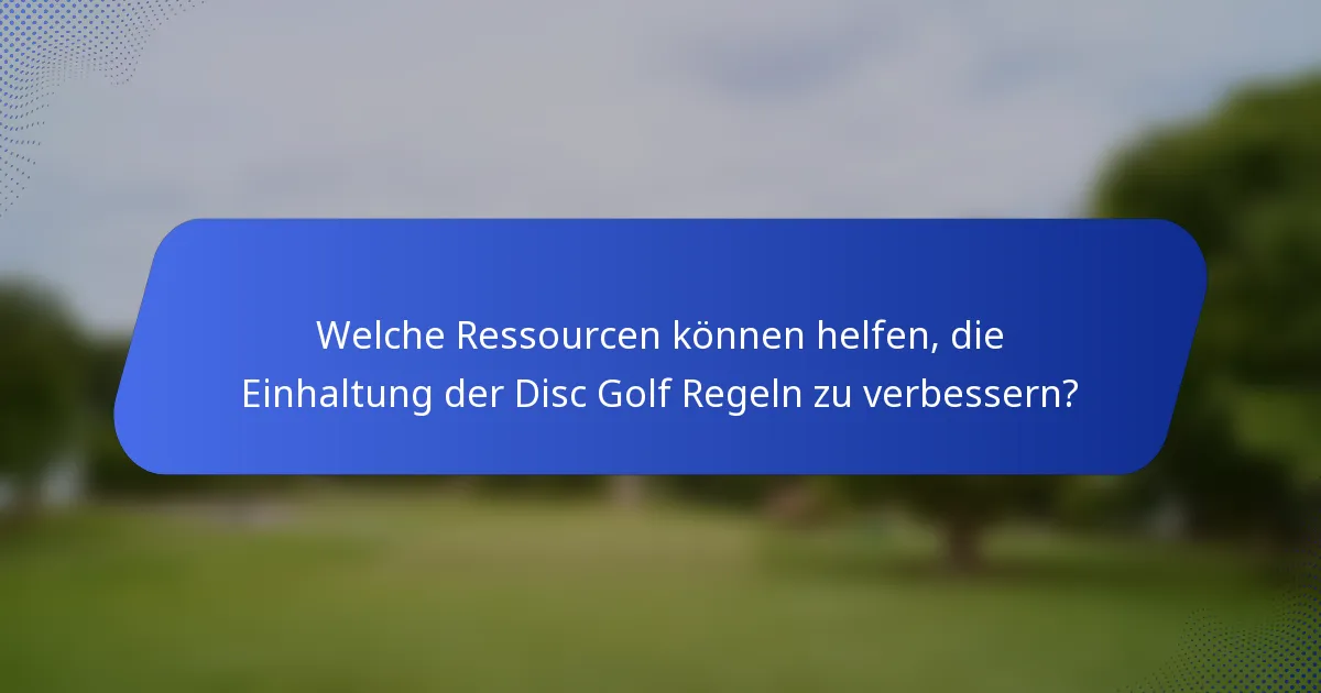 Welche Ressourcen können helfen, die Einhaltung der Disc Golf Regeln zu verbessern?