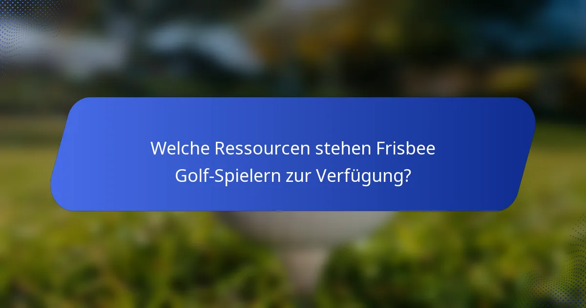 Welche Ressourcen stehen Frisbee Golf-Spielern zur Verfügung?