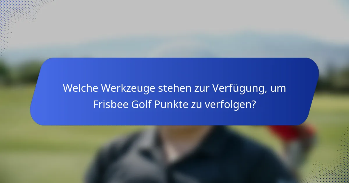 Welche Werkzeuge stehen zur Verfügung, um Frisbee Golf Punkte zu verfolgen?