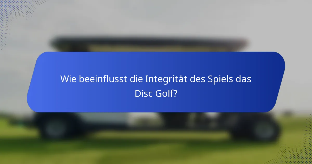 Wie beeinflusst die Integrität des Spiels das Disc Golf?