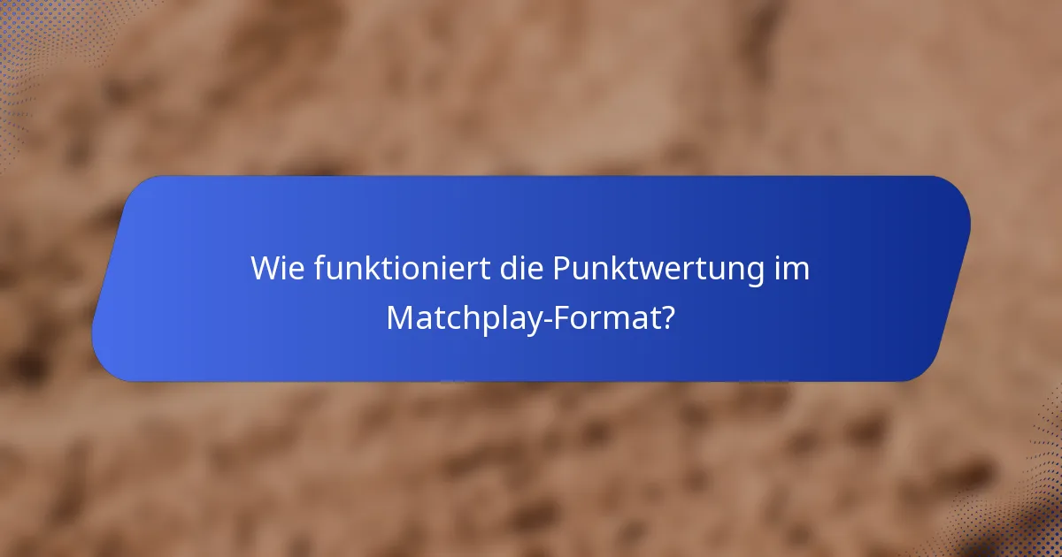 Wie funktioniert die Punktwertung im Matchplay-Format?