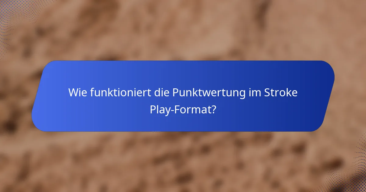 Wie funktioniert die Punktwertung im Stroke Play-Format?
