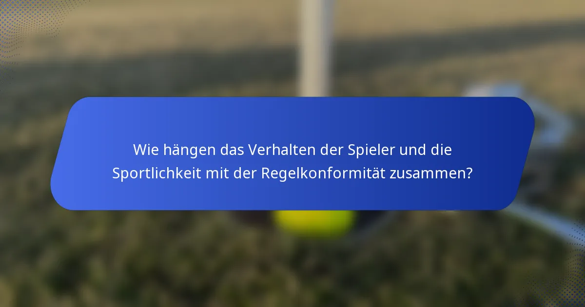 Wie hängen das Verhalten der Spieler und die Sportlichkeit mit der Regelkonformität zusammen?