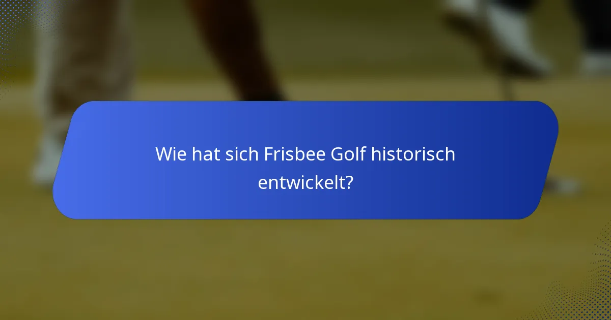 Wie hat sich Frisbee Golf historisch entwickelt?