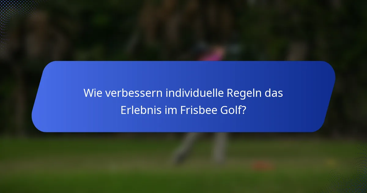 Wie verbessern individuelle Regeln das Erlebnis im Frisbee Golf?