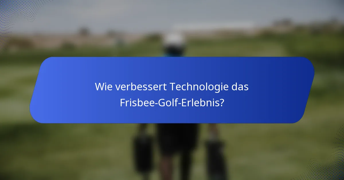 Wie verbessert Technologie das Frisbee-Golf-Erlebnis?