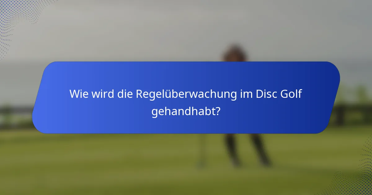 Wie wird die Regelüberwachung im Disc Golf gehandhabt?